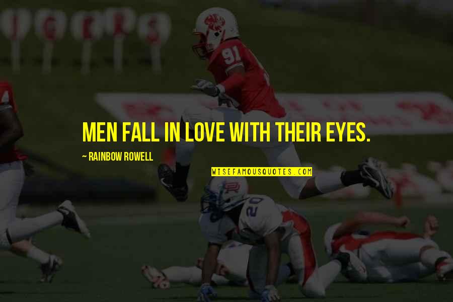 Crush Brainy Quotes Quotes By Rainbow Rowell: Men fall in love with their eyes.
