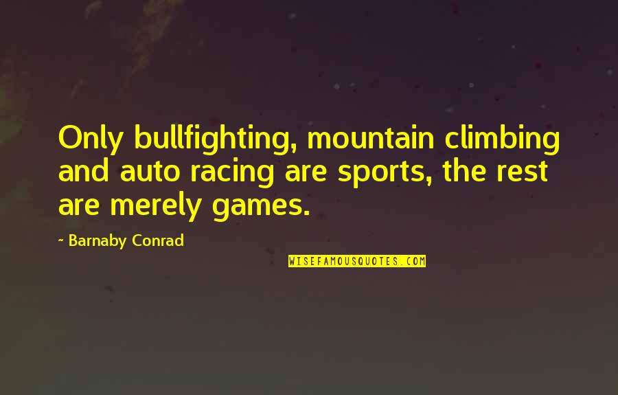 Crush Candy Corpse Quotes By Barnaby Conrad: Only bullfighting, mountain climbing and auto racing are