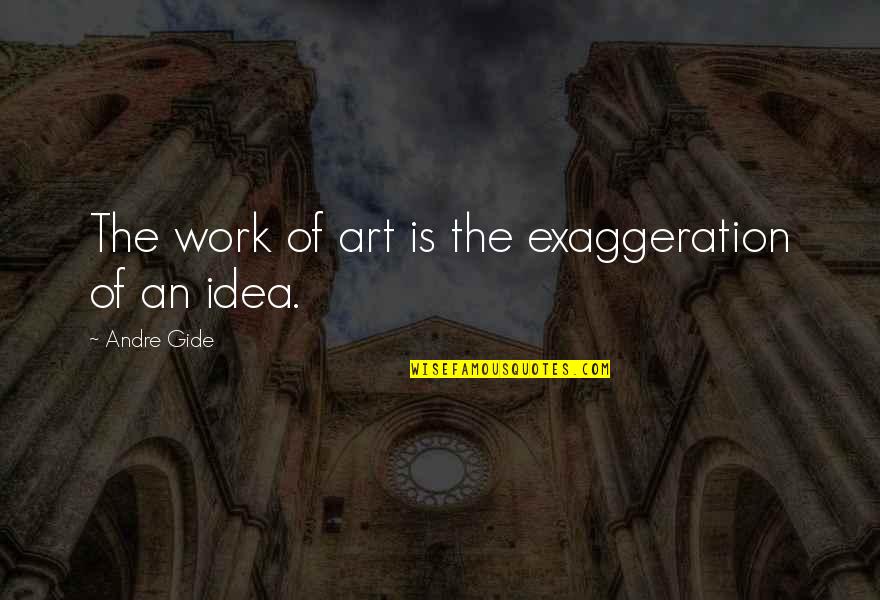 Crush English Patama Quotes By Andre Gide: The work of art is the exaggeration of
