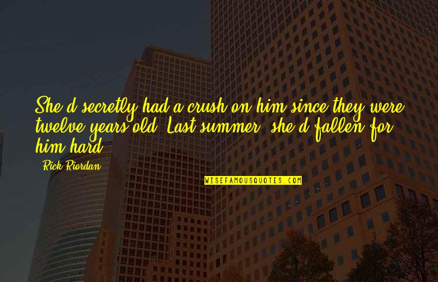 Crush For Him Quotes By Rick Riordan: She'd secretly had a crush on him since
