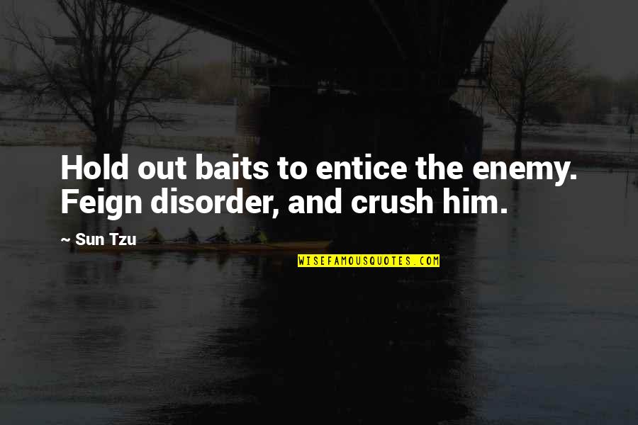 Crush For Him Quotes By Sun Tzu: Hold out baits to entice the enemy. Feign