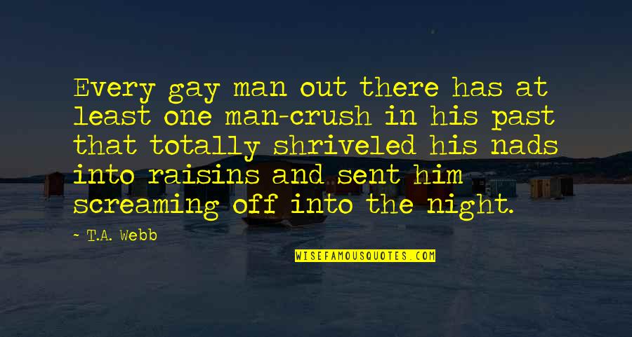 Crush For Him Quotes By T.A. Webb: Every gay man out there has at least