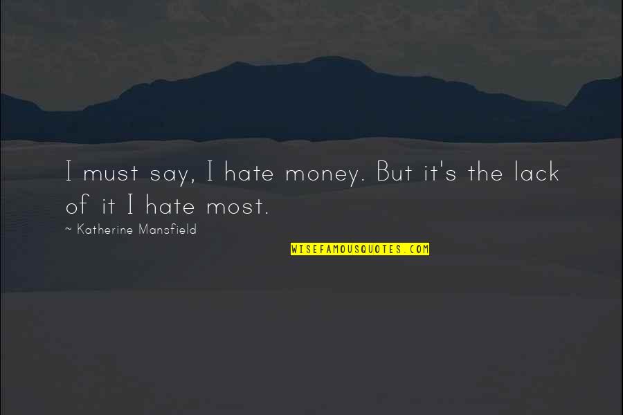 Crush From Afar Quotes By Katherine Mansfield: I must say, I hate money. But it's