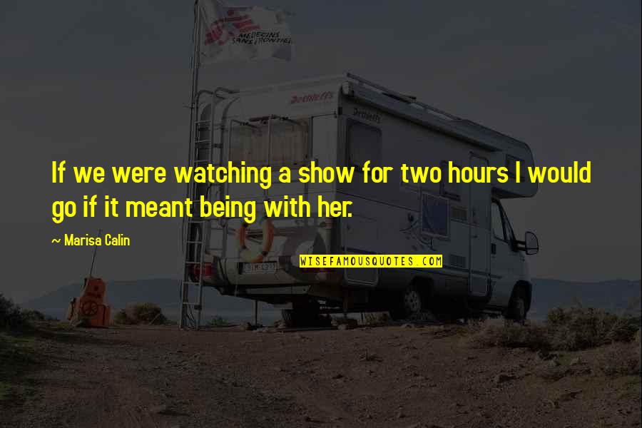 Crush Her Quotes By Marisa Calin: If we were watching a show for two