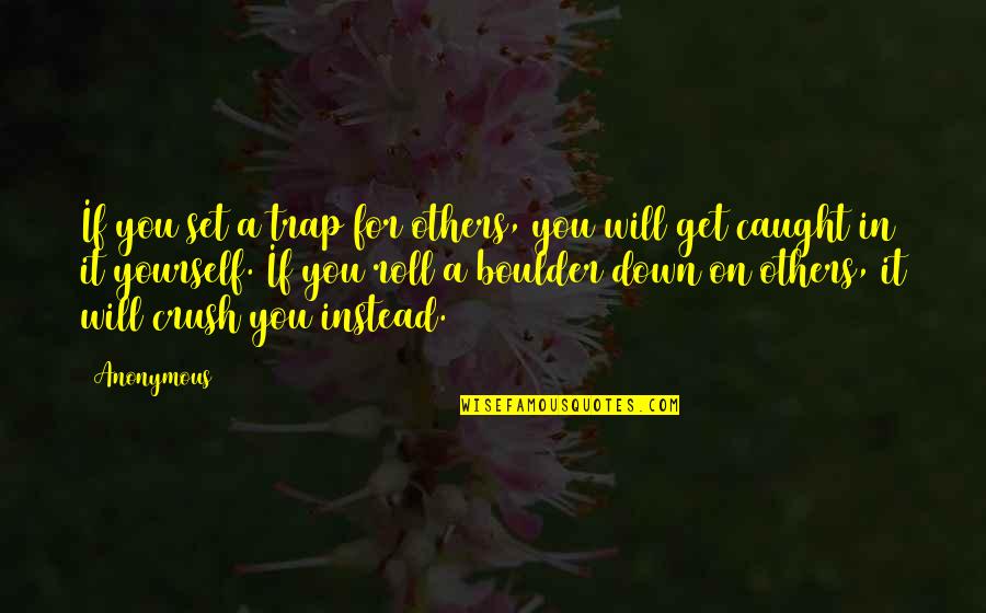 Crush It Quotes By Anonymous: If you set a trap for others, you