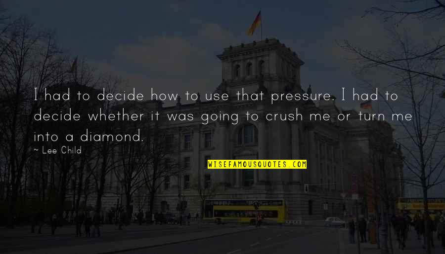 Crush It Quotes By Lee Child: I had to decide how to use that