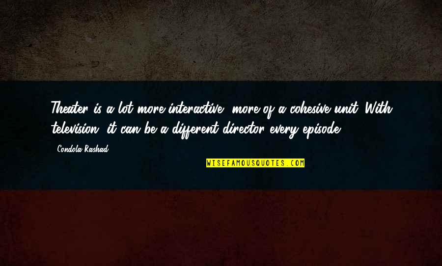 Crush Kita Crush Mo Siya Quotes By Condola Rashad: Theater is a lot more interactive, more of