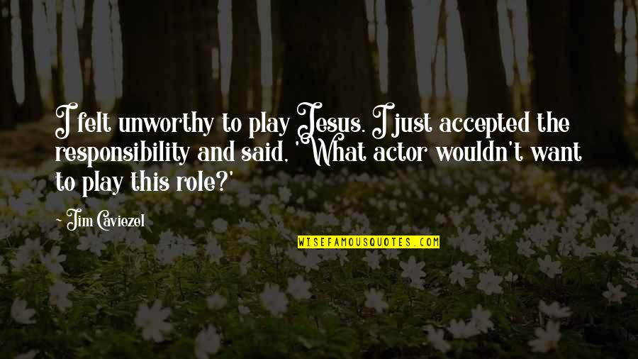 Crush Ng Bayan Quotes By Jim Caviezel: I felt unworthy to play Jesus. I just