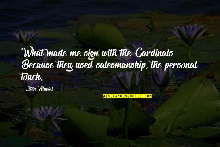 Crush Ng Bayan Quotes By Stan Musial: What made me sign with the Cardinals? Because