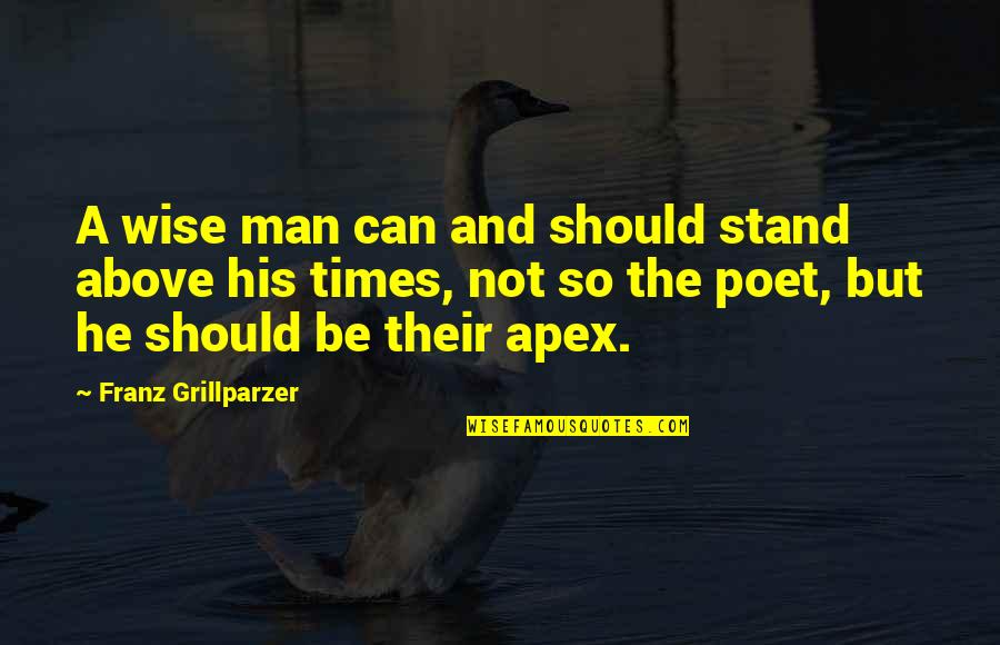 Crush On Her Quotes By Franz Grillparzer: A wise man can and should stand above