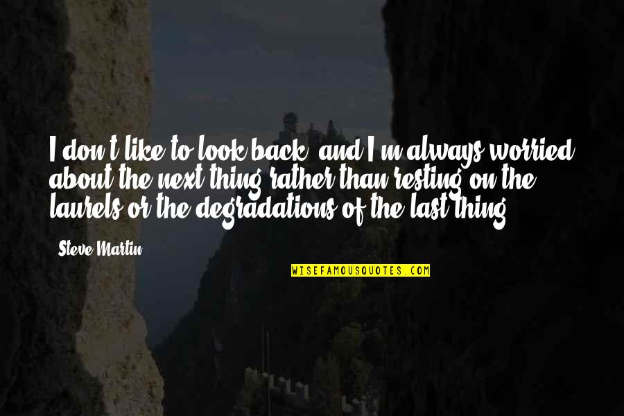 Crush On Your Friend Quotes By Steve Martin: I don't like to look back, and I'm Crush On Your Friend Quotes By Steve Martin: I don't like to look back, and I'm