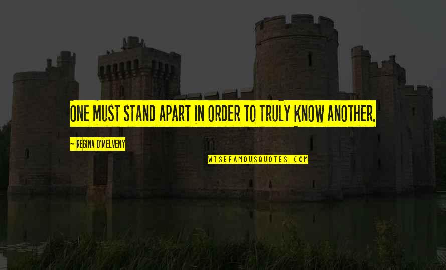 Crush Patama Quotes By Regina O'Melveny: One must stand apart in order to truly