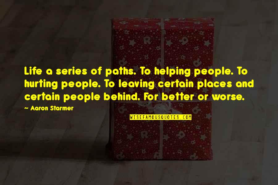 Crush Sighting Quotes By Aaron Starmer: Life a series of paths. To helping people.