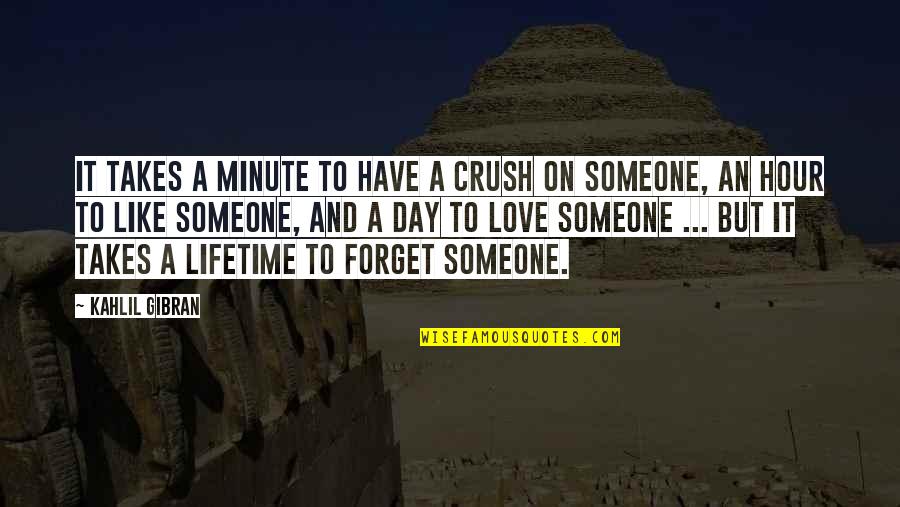 Crush Someone Quotes By Kahlil Gibran: It takes a minute to have a crush