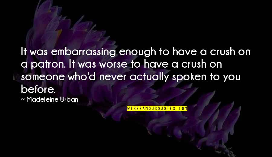 Crush Someone Quotes By Madeleine Urban: It was embarrassing enough to have a crush