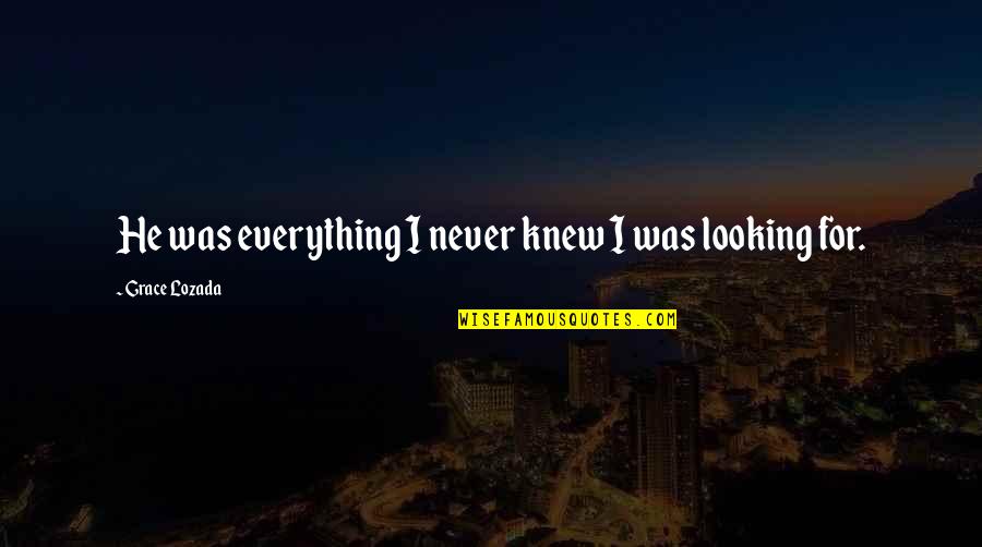 Crush Tagalog 2014 Quotes By Grace Lozada: He was everything I never knew I was