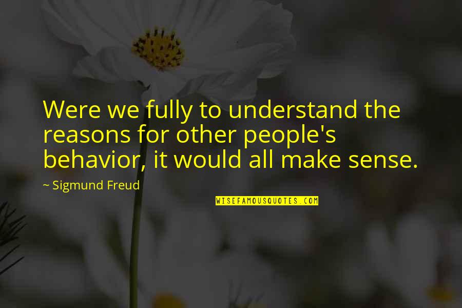 Crush Tagalog 2014 Quotes By Sigmund Freud: Were we fully to understand the reasons for