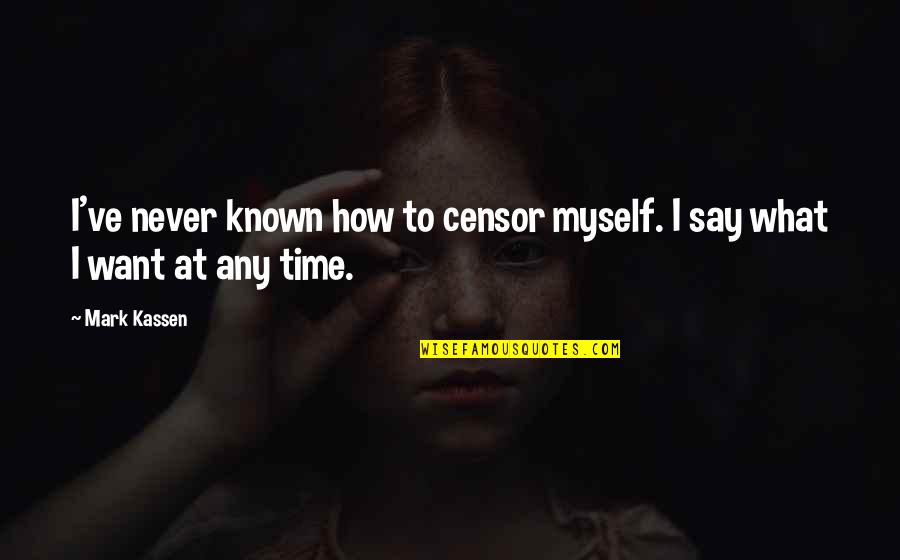 Crush Taglish Quotes By Mark Kassen: I've never known how to censor myself. I