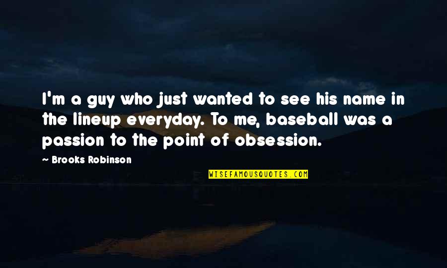 Crush Tumblr Quotes By Brooks Robinson: I'm a guy who just wanted to see