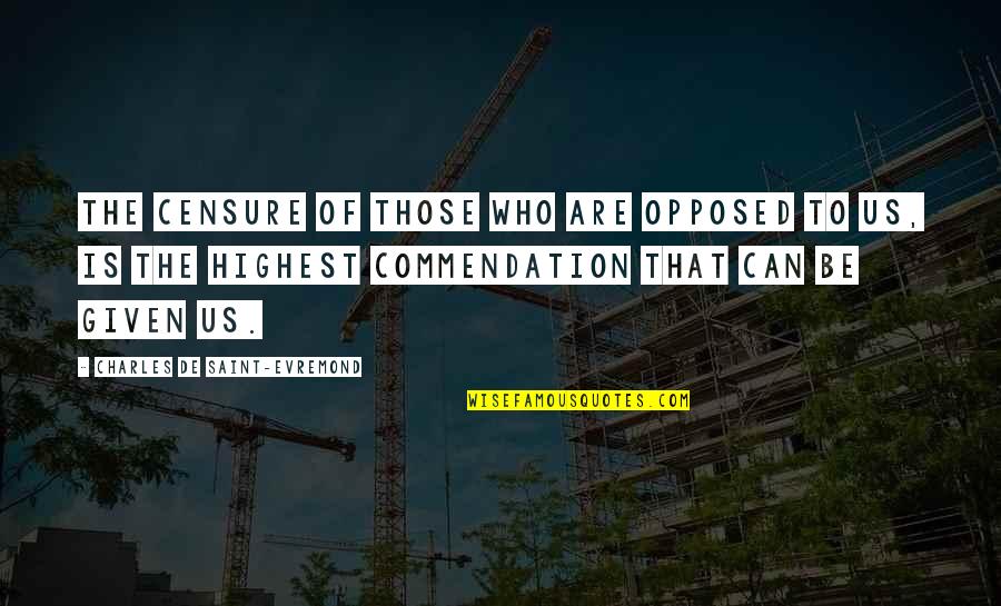 Crush Twitter Quotes By Charles De Saint-Evremond: The censure of those who are opposed to Crush Twitter Quotes By Charles De Saint-Evremond: The censure of those who are opposed to