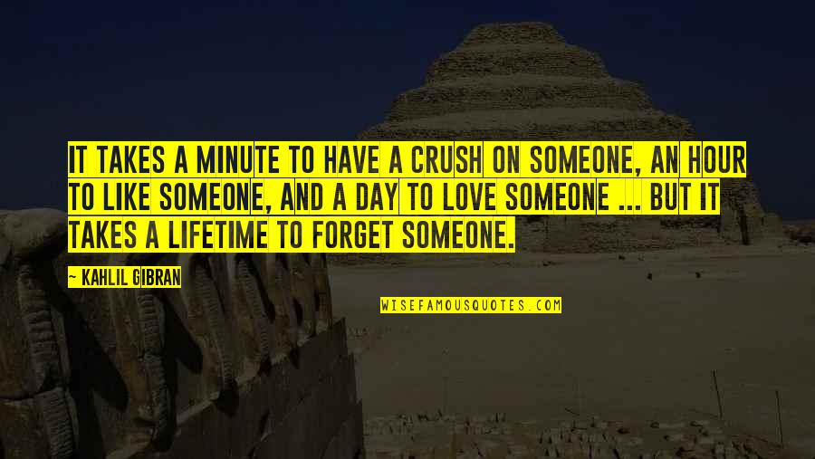 Crush With Someone Quotes By Kahlil Gibran: It takes a minute to have a crush