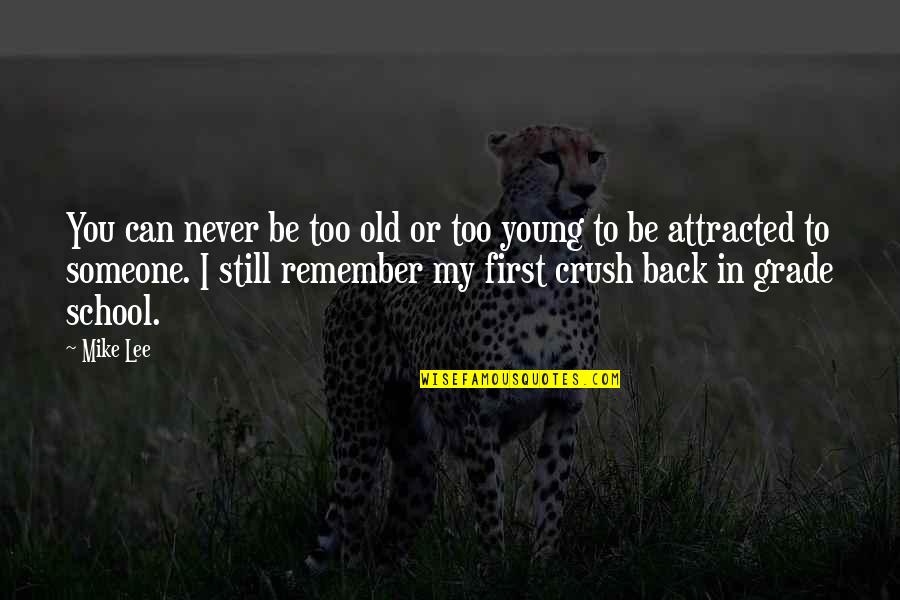 Crush With Someone Quotes By Mike Lee: You can never be too old or too