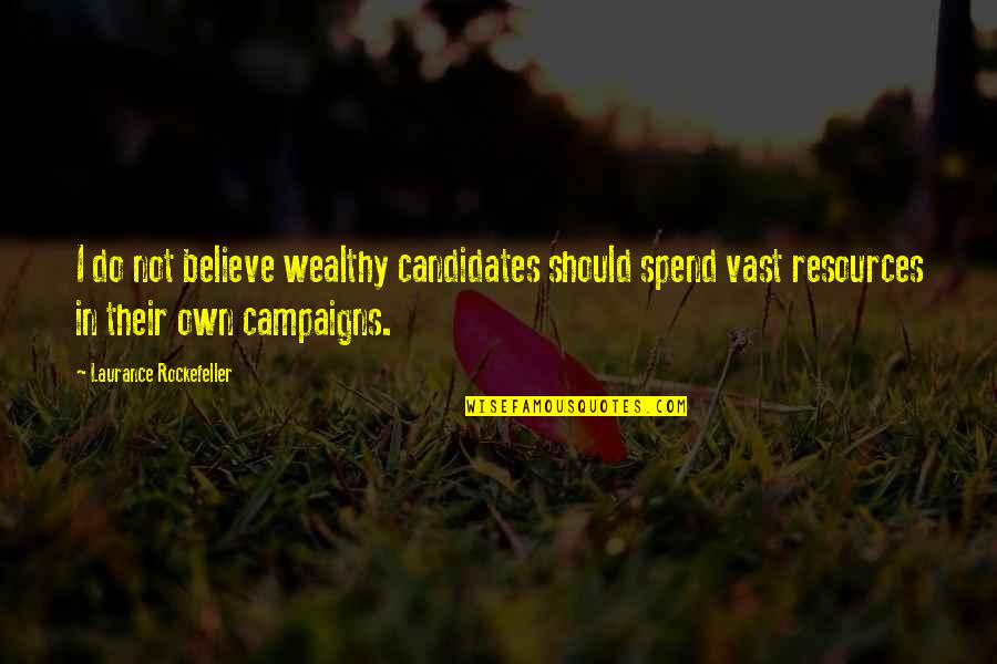 Crushability Quotes By Laurance Rockefeller: I do not believe wealthy candidates should spend