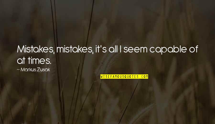 Crushable Outback Quotes By Markus Zusak: Mistakes, mistakes, it's all I seem capable of