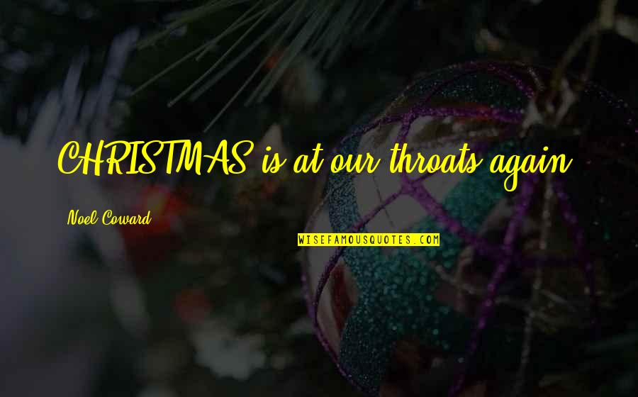 Crushable Quotes By Noel Coward: CHRISTMAS is at our throats again.
