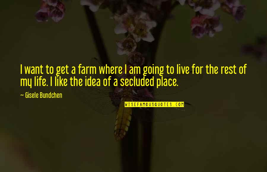 Crushed Feelings Quotes By Gisele Bundchen: I want to get a farm where I
