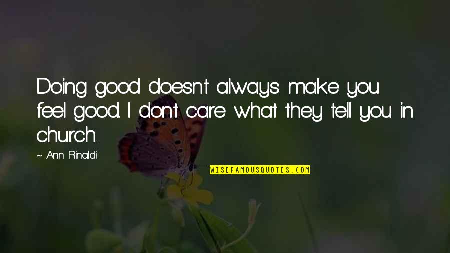 Crushed Hearts Quotes By Ann Rinaldi: Doing good doesn't always make you feel good. Crushed Hearts Quotes By Ann Rinaldi: Doing good doesn't always make you feel good.