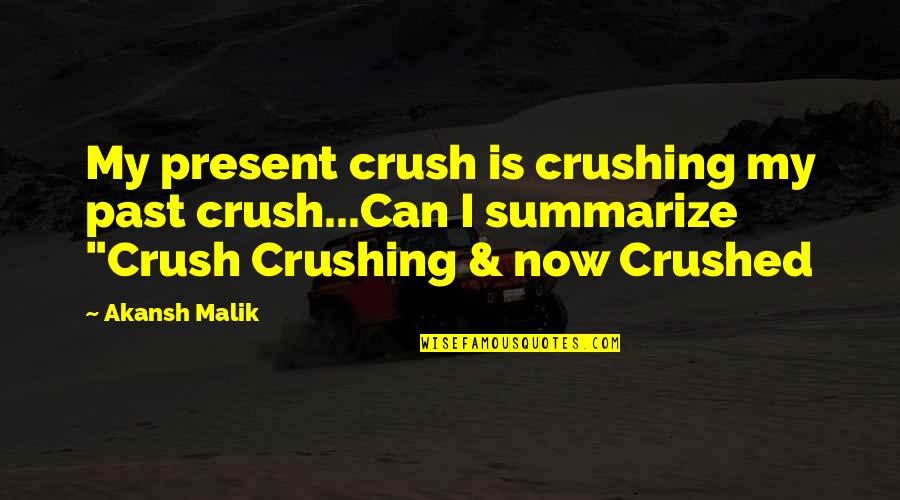 Crushed Love Quotes By Akansh Malik: My present crush is crushing my past crush...Can