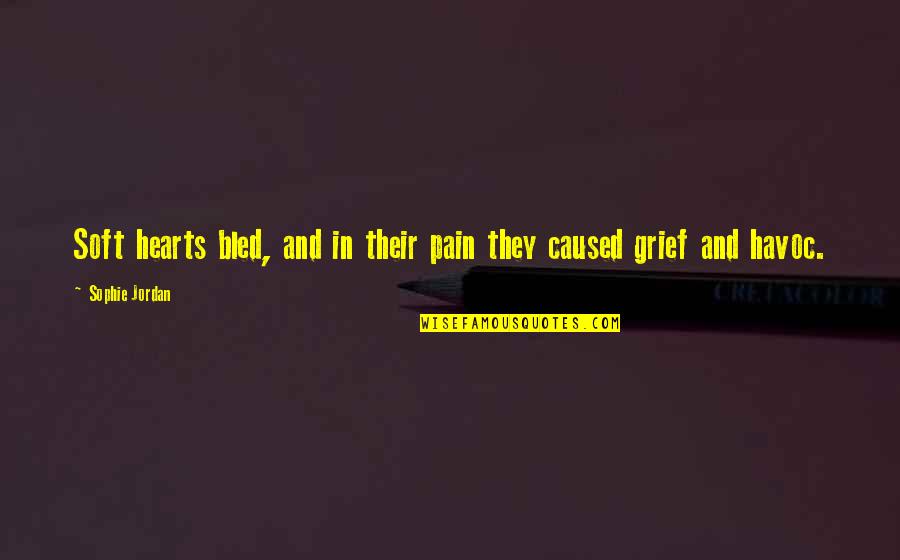 Crushed Meniscus Quotes By Sophie Jordan: Soft hearts bled, and in their pain they