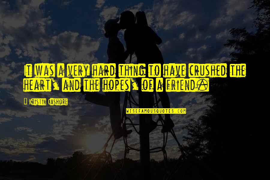 Crushed My Heart Quotes By Kristin Cashore: It was a very hard thing to have