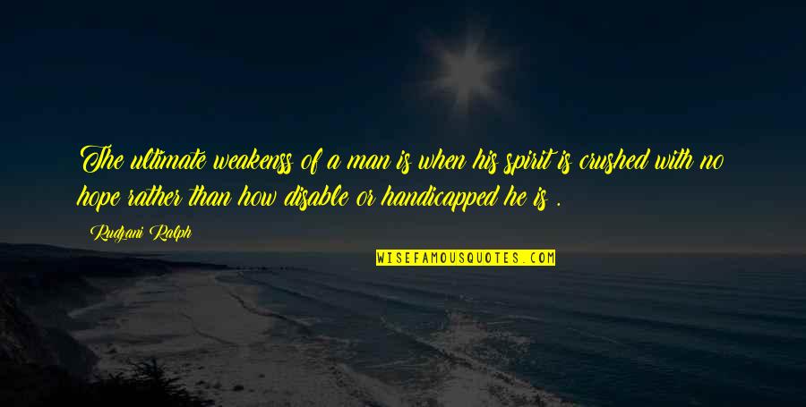 Crushed Quotes And Quotes By Rudzani Ralph: The ultimate weakenss of a man is when