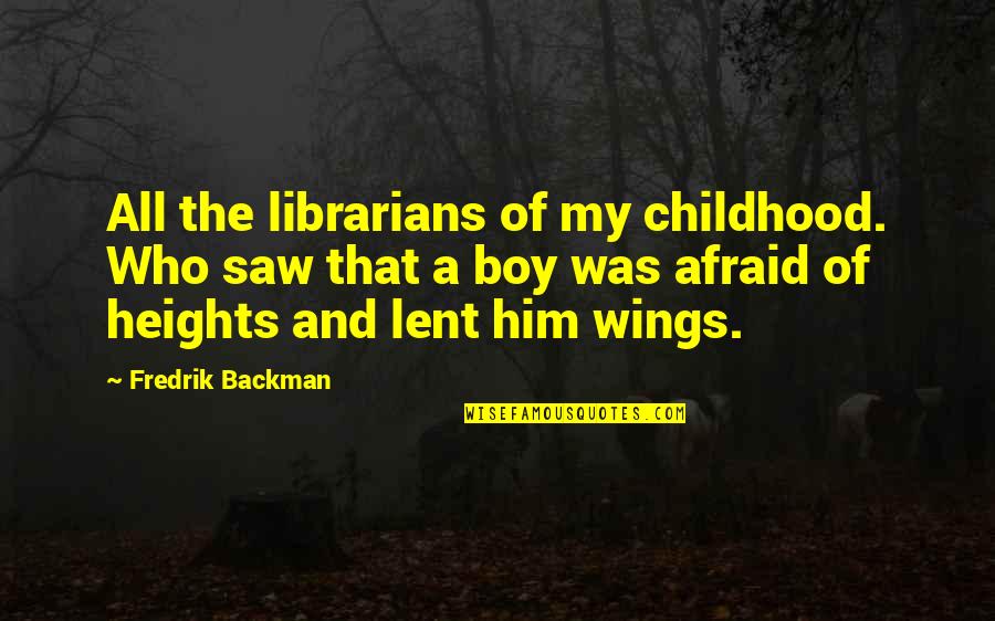 Crusher Lisowski Quotes By Fredrik Backman: All the librarians of my childhood. Who saw