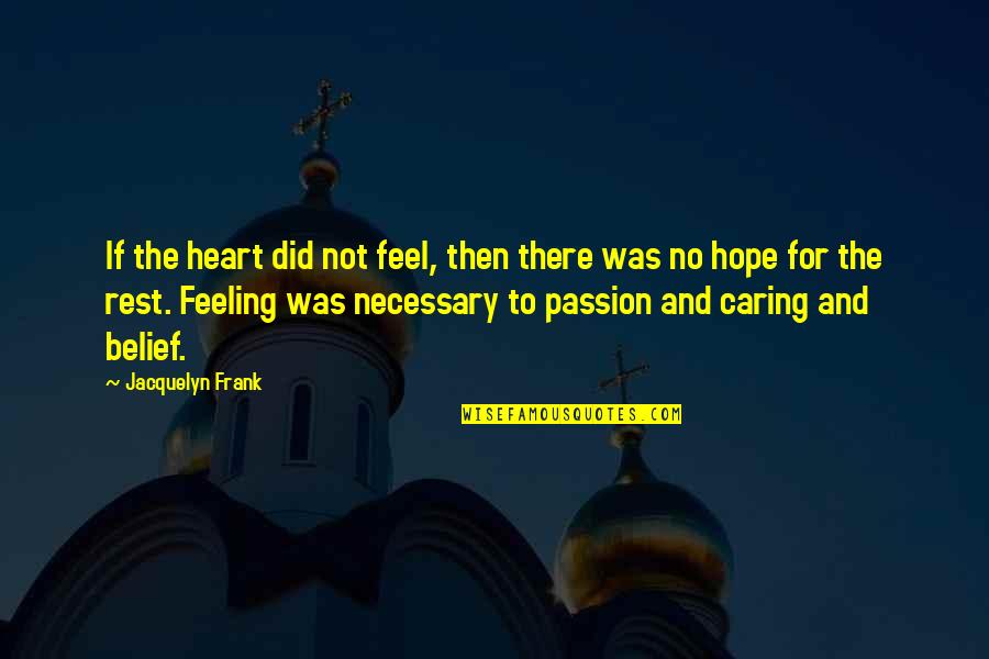 Crushers For Sale Quotes By Jacquelyn Frank: If the heart did not feel, then there