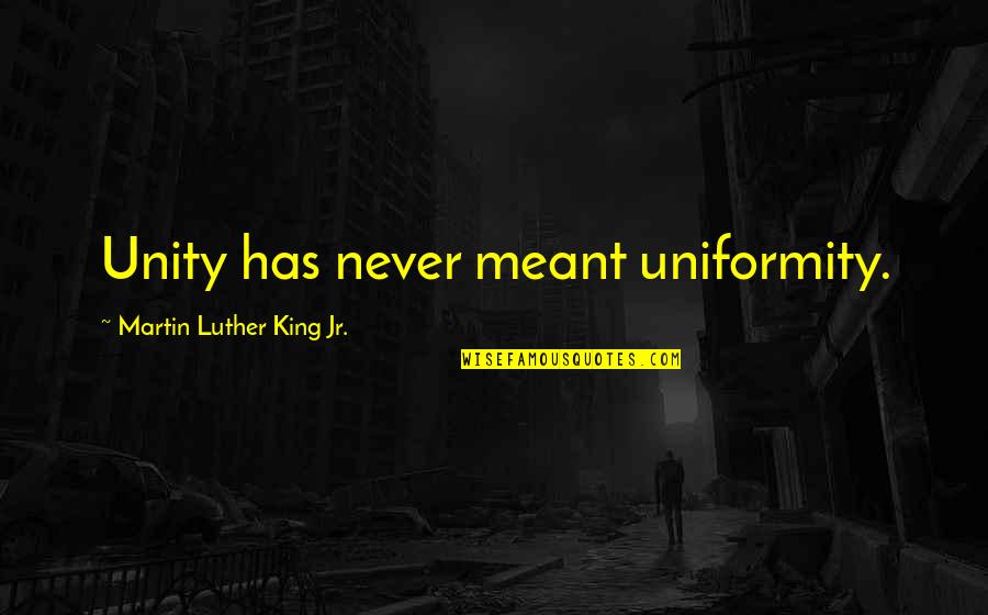 Crushes In Spanish Quotes By Martin Luther King Jr.: Unity has never meant uniformity.