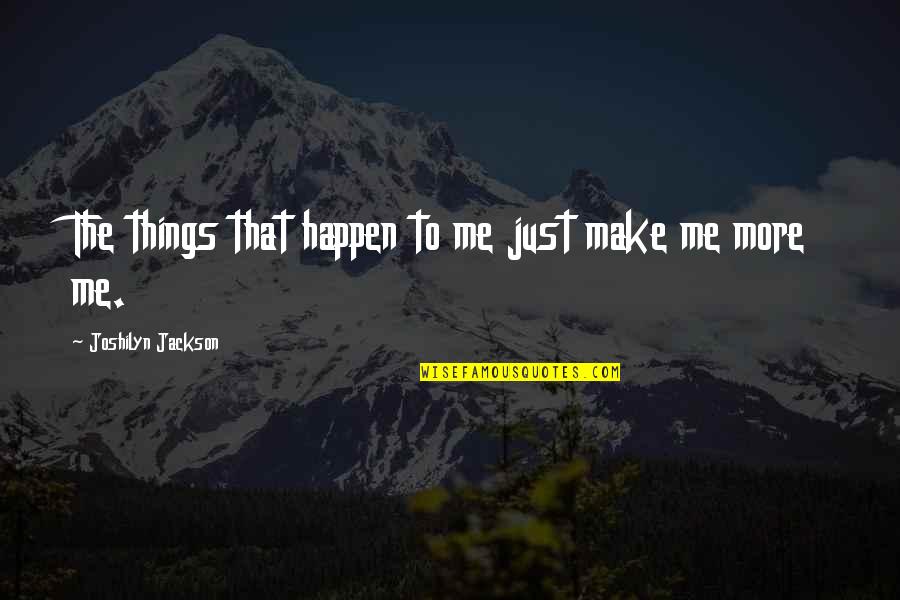 Crushes On A Girl Quotes By Joshilyn Jackson: The things that happen to me just make Crushes On A Girl Quotes By Joshilyn Jackson: The things that happen to me just make