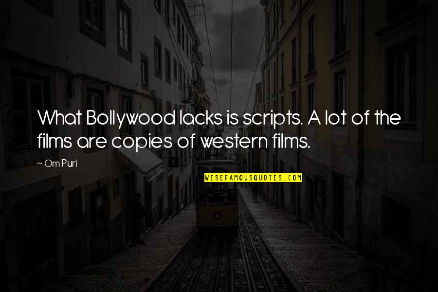 Crushes On A Girl Quotes By Om Puri: What Bollywood lacks is scripts. A lot of