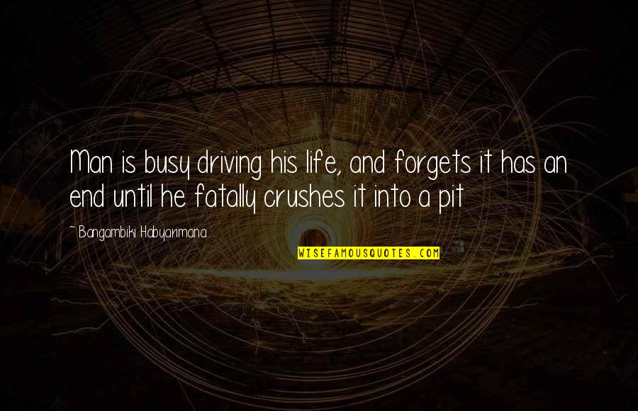 Crushes Quotes By Bangambiki Habyarimana: Man is busy driving his life, and forgets