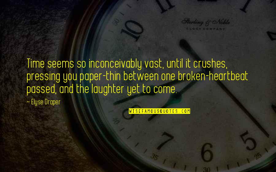 Crushes Quotes By Elyse Draper: Time seems so inconceivably vast, until it crushes,