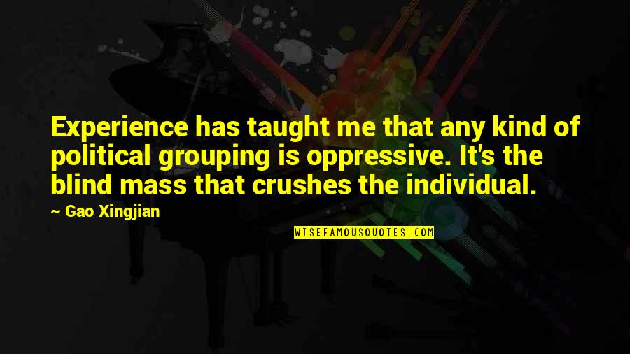 Crushes Quotes By Gao Xingjian: Experience has taught me that any kind of