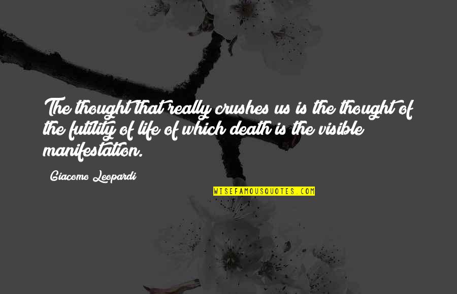 Crushes Quotes By Giacomo Leopardi: The thought that really crushes us is the