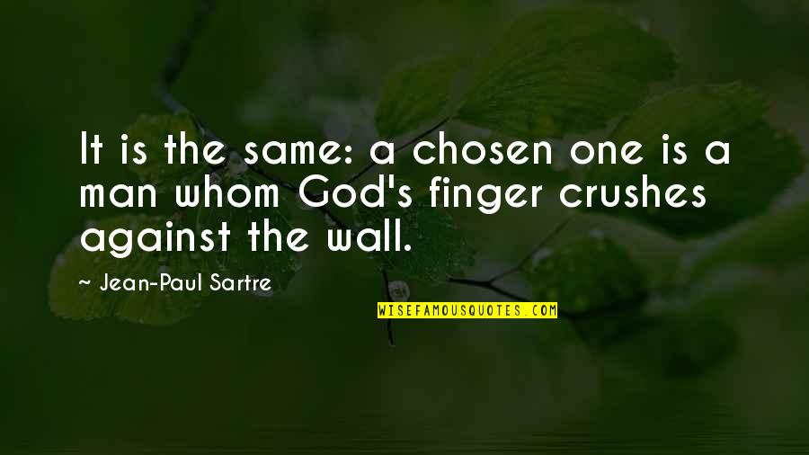 Crushes Quotes By Jean-Paul Sartre: It is the same: a chosen one is