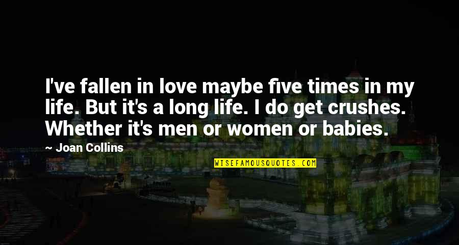 Crushes Quotes By Joan Collins: I've fallen in love maybe five times in