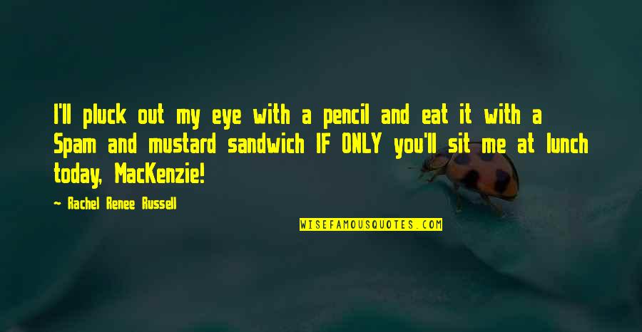 Crushes Quotes By Rachel Renee Russell: I'll pluck out my eye with a pencil