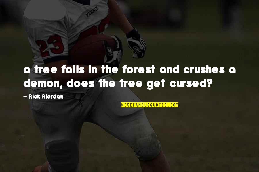 Crushes Quotes By Rick Riordan: a tree falls in the forest and crushes