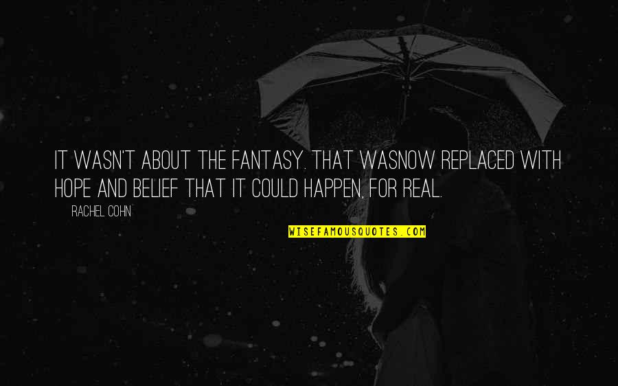 Crushes Quotes Quotes By Rachel Cohn: It wasn't about the fantasy. That wasnow replaced