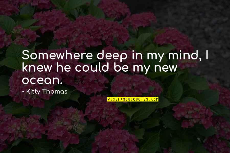 Crushes You Can't Have Quotes By Kitty Thomas: Somewhere deep in my mind, I knew he